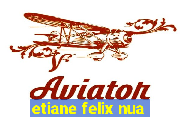 etiane felix nua